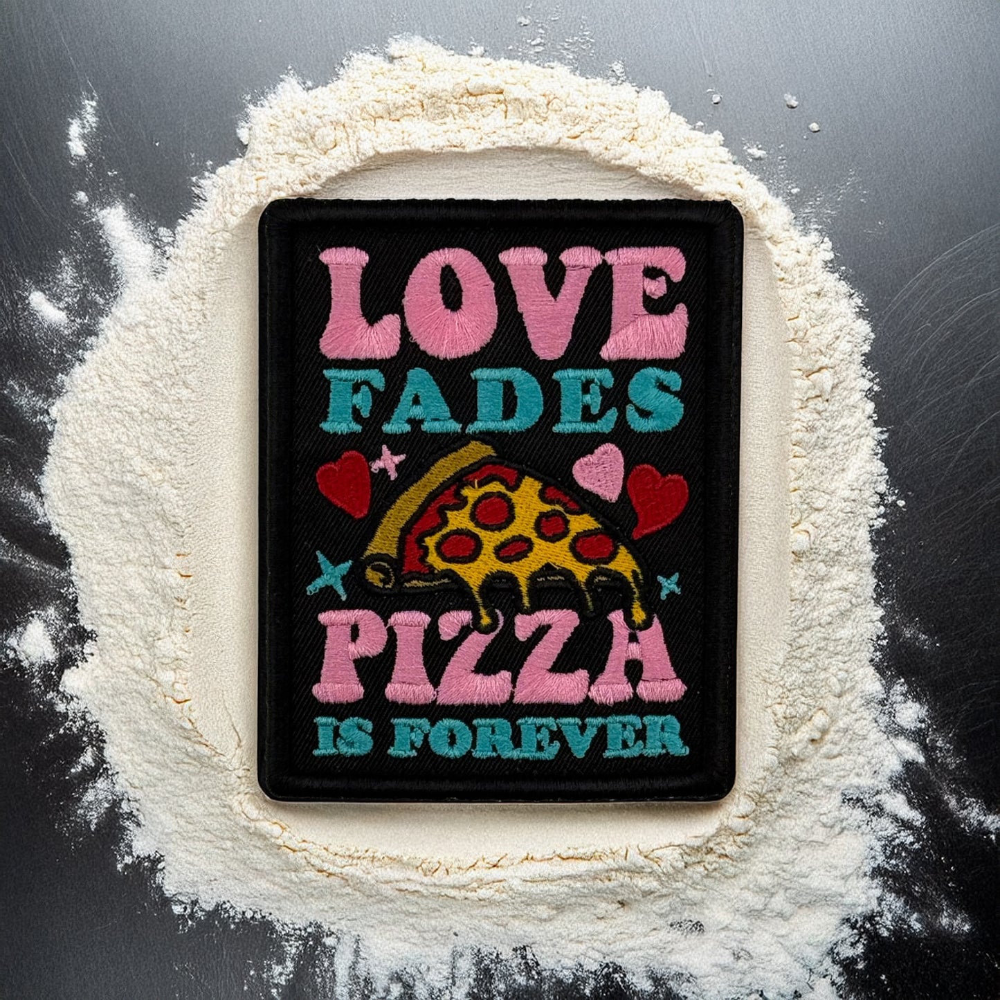 Love Fades Pizza Is Forever Patch