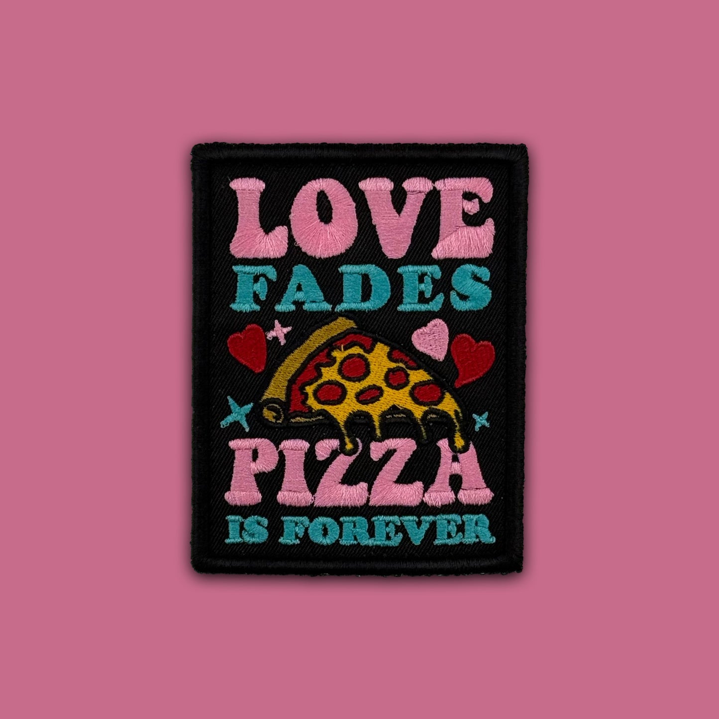 Love Fades Pizza Is Forever Patch